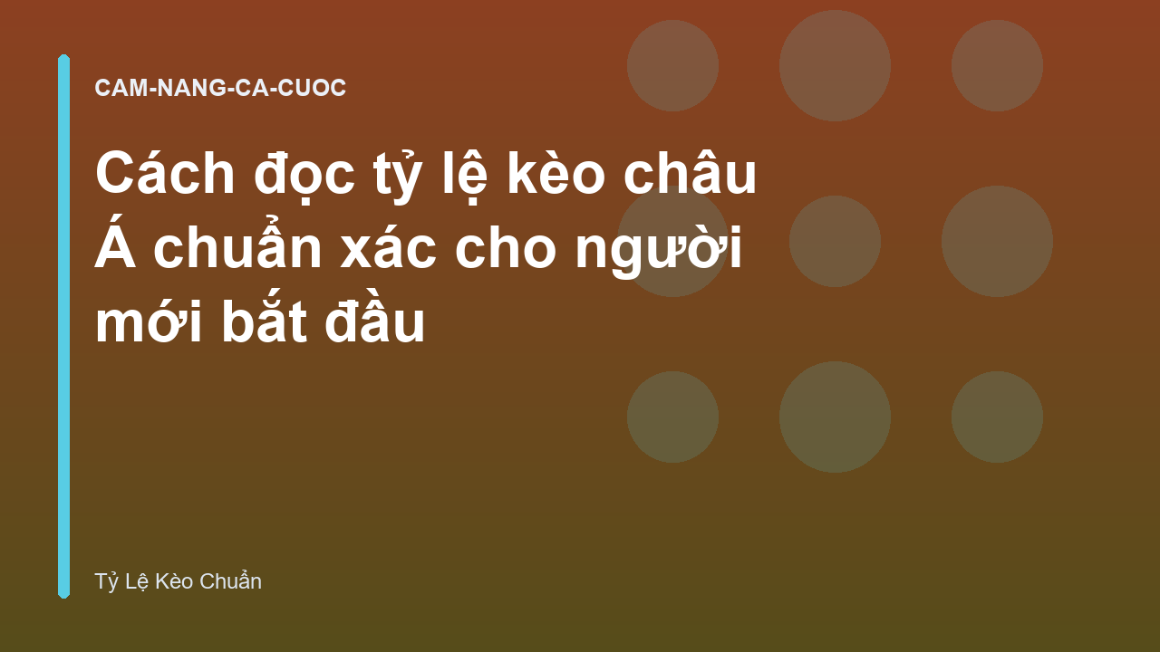 Cách đọc tỷ lệ kèo châu Á chuẩn xác cho người mới bắt đầu