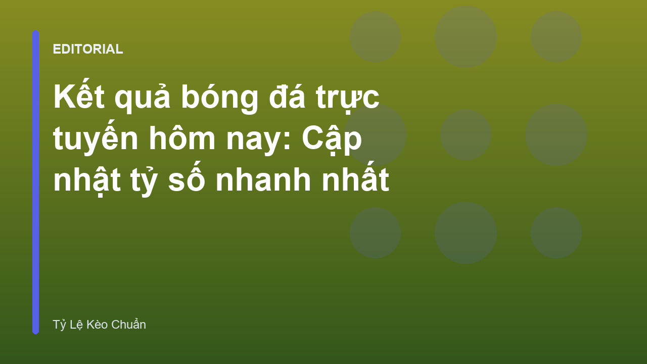 Cập nhật kết quả bóng đá trực tuyến nhanh chóng