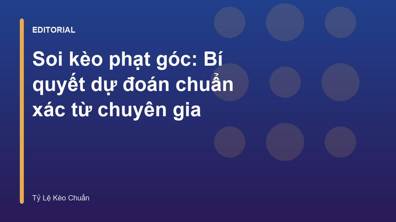 Chuyên gia hướng dẫn soi kèo phạt góc hiệu quả