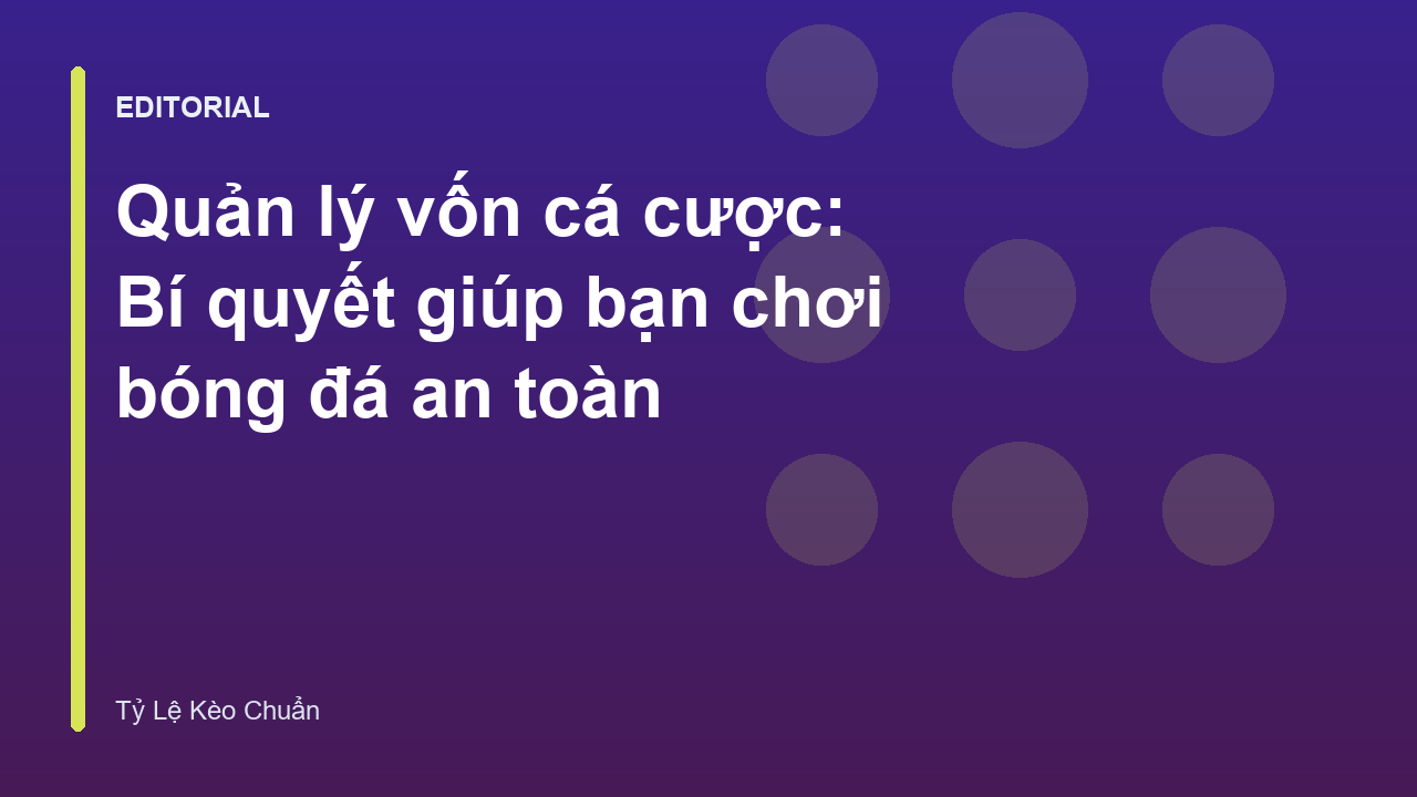 Quản lý vốn cá cược hiệu quả giúp người chơi bóng đá an toàn