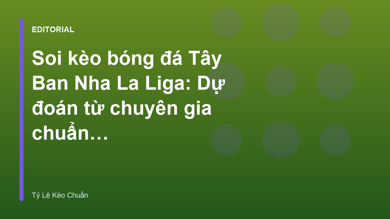 Chuyên gia phân tích soi kèo bóng đá Tây Ban Nha La Liga